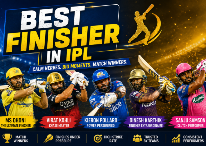 Best Finisher in IPL: The Ultimate Guide to IPL’s Greatest Match Winners
